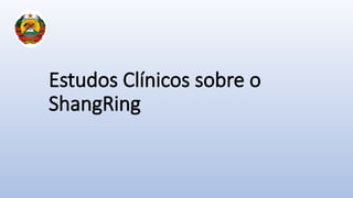 Estudos Clínicos sobre o
ShangRing
 