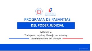 Sennia Marmolejos
G.
PROGRAMA DE PASANTIAS
Módulo V.
Trabajo en equipo, Manejo del estrés y
Administración del tiempo
DEL PODER JUDICIAL
 