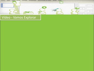 Vídeo - Vamos Explorar 
 