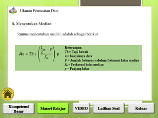 Rumus menentukan median adalah sebagai berikut
B. Menentukan Median
Ukuran Pemusatan Data
 
