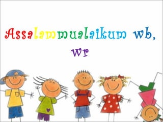 Assalammualaikum wb,
        wr
 