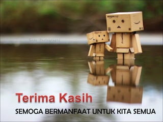 SEMOGA BERMANFAAT UNTUK KITA SEMUA
 