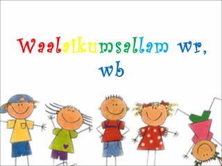 Waalaikumsallam wr,
        wb
 