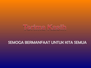 SEMOGA BERMANFAAT UNTUK KITA SEMUA
 