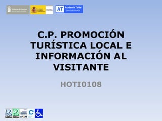 AT
Academia Telde
Centro de Estudios
C.P. PROMOCIÓN
TURÍSTICA LOCAL E
INFORMACIÓN AL
VISITANTE
HOTI0108
 