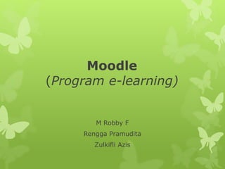 Moodle 
(Program e-learning) 
M Robby F 
Rengga Pramudita 
Zulkifli Azis 
 