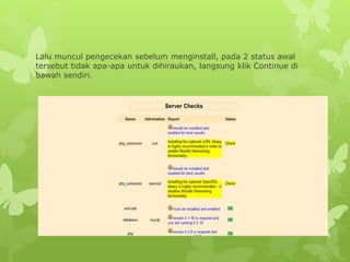 Lalu muncul pengecekan sebelum menginstall, pada 2 status awal 
tersebut tidak apa-apa untuk dihiraukan, langsung klik Continue di 
bawah sendiri. 
 