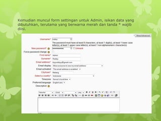 Kemudian muncul form settingan untuk Admin, isikan data yang 
dibutuhkan, terutama yang berwarna merah dan tanda * wajib 
diisi. 
 