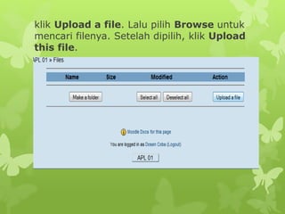 klik Upload a file. Lalu pilih Browse untuk 
mencari filenya. Setelah dipilih, klik Upload 
this file. 
 