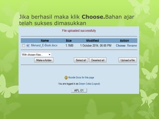 Jika berhasil maka klik Choose.Bahan ajar 
telah sukses dimasukkan 
 