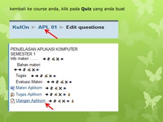 kembali ke course anda, klik pada Quiz yang anda buat 
 