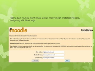 Kemudian muncul konfirmasi untuk menyimpan instalasi Moodle, 
langsung klik Next saja. 
 