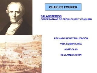 CHARLES FOURIER FALANSTERIOS COOPERATIVAS DE PRODUCCIÓN Y CONSUMO RECHAZO INDUSTRIALIZACIÓN VIDA COMUNITARIA AGRÍCOLAS REGLAMENTACIÓN 