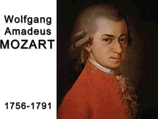 WolfgangWolfgang
AmadeusAmadeus
MOZARTMOZART
1756-17911756-1791
 