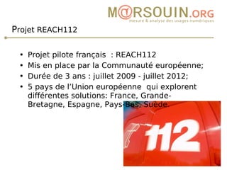 P rojet REACH112 <ul><li>Projet pilote français : REACH112 </li></ul><ul><li>Mis en place par la Communauté européenne;  <...