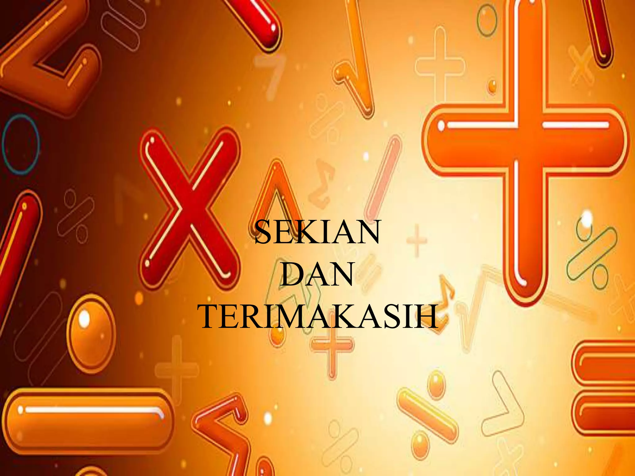 SEKIAN
DAN
TERIMAKASIH
 