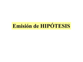 Emisión de HIPÓTESIS
 