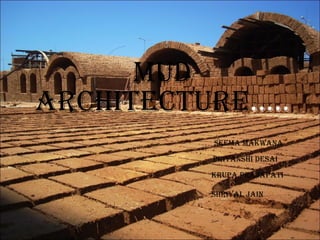 Mud
Architecture…..
SeeMA MAkwAnA
priyAnShi deSAi
krupA prAjApAti
ShriyAl jAin
 
