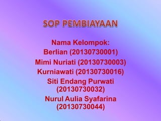 Nama Kelompok:
Berlian (20130730001)
Mimi Nuriati (20130730003)
Kurniawati (20130730016)
Siti Endang Purwati
(20130730032)
Nurul Aulia Syafarina
(20130730044)
 