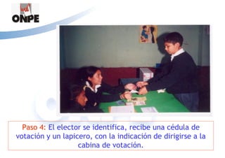 Paso 4: El elector se identifica, recibe una cédula de
votación y un lapicero, con la indicación de dirigirse a la
                   cabina de votación.
 