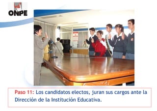Paso 11: Los candidatos electos, juran sus cargos ante la
Dirección de la Institución Educativa.
 