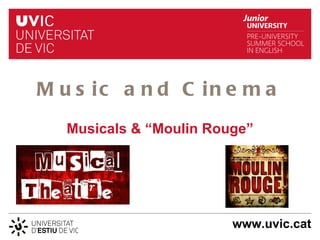 M u s ic a n d C in e m a
   Musicals & “Moulin Rouge”




                         www.uvic.cat
 