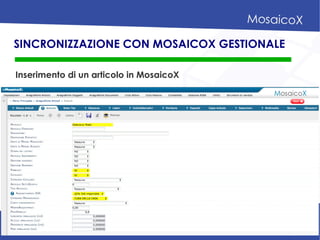SINCRONIZZAZIONE CON MOSAICOX GESTIONALE
Inserimento di un articolo in MosaicoX
 