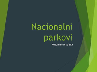 Nacionalni
parkovi
Republike Hrvatske
 