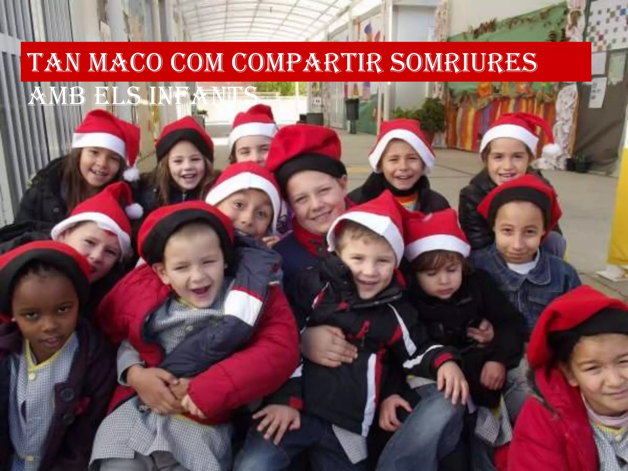 Tan maco com compartir somriures
amb els infants

 