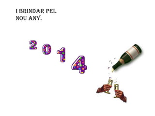 i brindar pel
nou any.

 