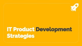 IT Product Development
Strategies
 