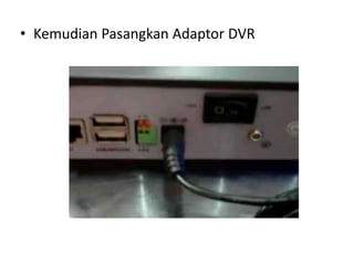 • Kemudian Pasangkan Adaptor DVR
 