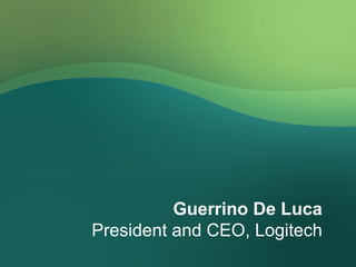 Guerrino De Luca President and CEO, Logitech 