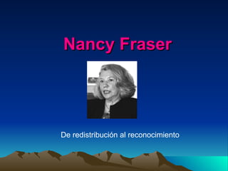 Nancy Fraser De redistribución al reconocimiento 
