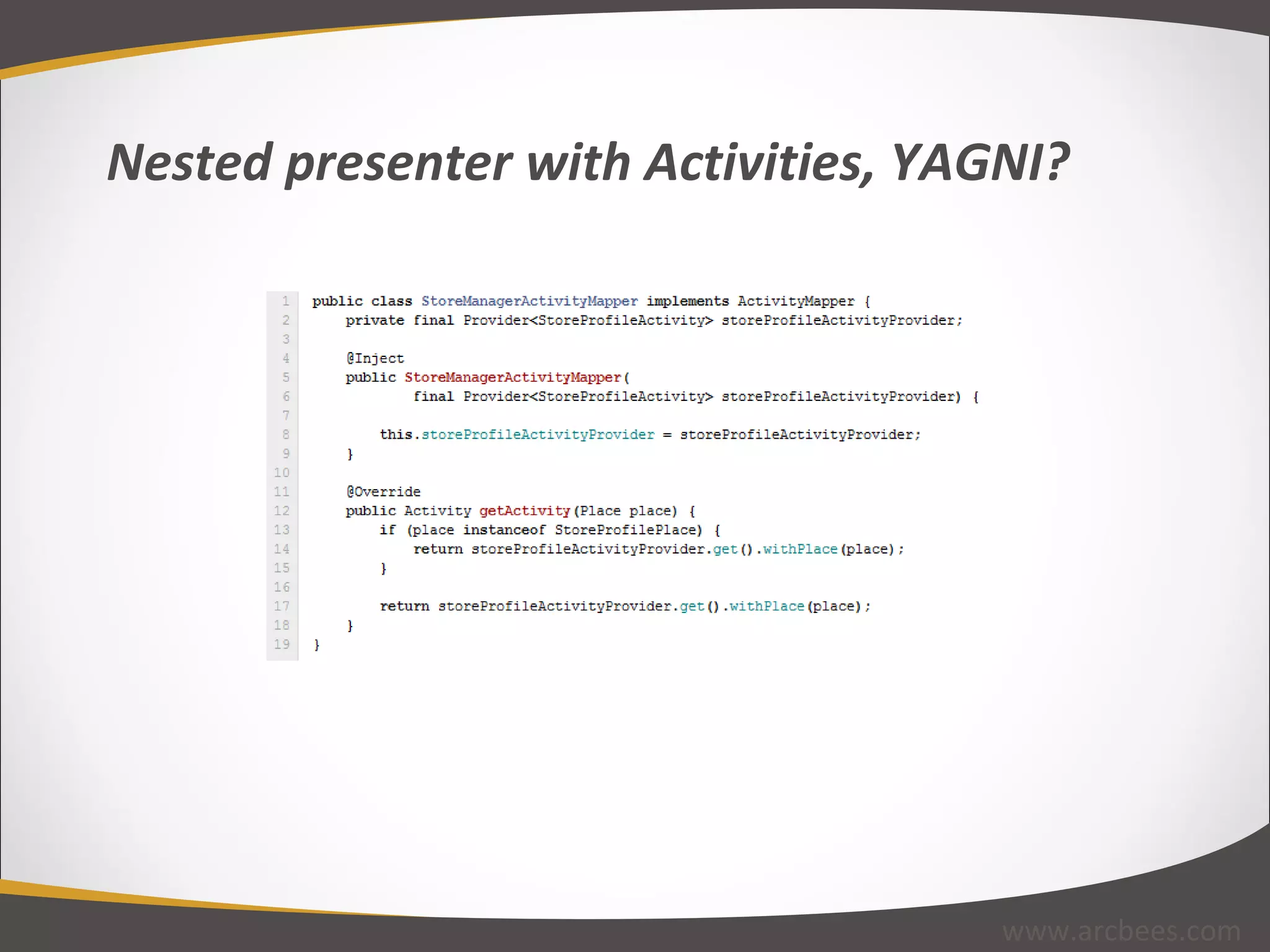   Nested presenter with Activities, YAGNI? www.arcbees.com 