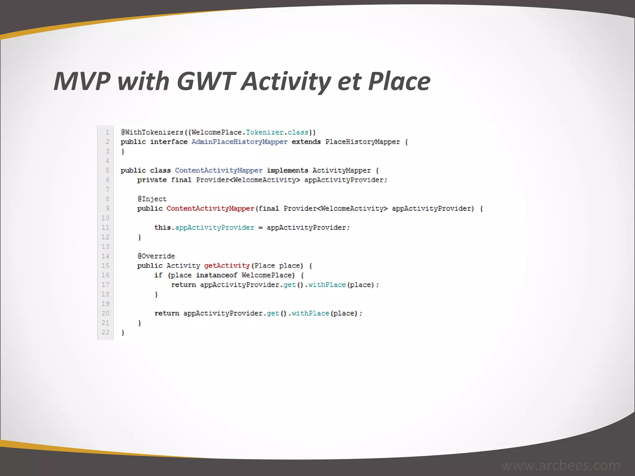 MVP with GWT Activity et Place www.arcbees.com 