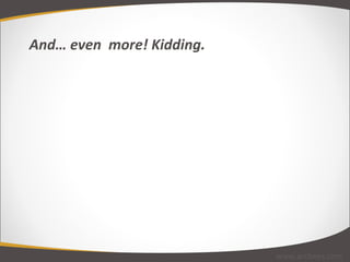 And… even  more! Kidding. www.arcbees.com 