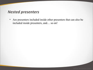 Nested presenters www.arcbees.com Are presenters included inside other presenters that can also be included inside presenters, and… so on! 