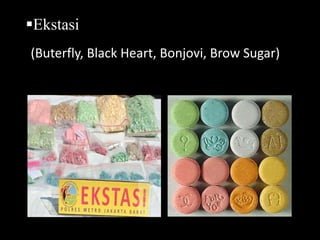 (Buterfly, Black Heart, Bonjovi, Brow Sugar)
Ekstasi