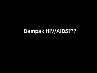 Dampak HIV/AIDS???
 