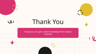 Thank You
I hope you can gain useful knowledge from today's
material
 