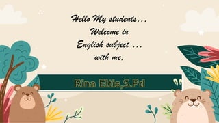 Hello My students…
Welcome in
English subject …
with me,
 