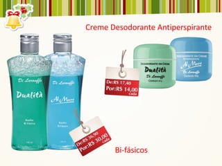 Creme Desodorante Antiperspirante




       Bi-fásicos
 