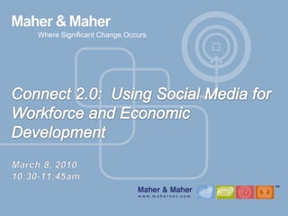 Where Significant Change Occurs Connect 2.0:  Using Social Media for Workforce and Economic DevelopmentMarch 8, 201010:30-11:45am 