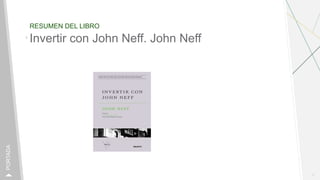 RESUMEN DEL LIBRO
1
PORTADA
Invertir con John Neff. John Neff
 