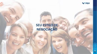 SEU ESTILO DE
NEGOCIAÇÃO
 