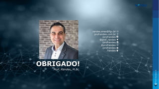 randes.enes@fgv.br
profrandes.com.br
/profrandes
@prof_randes
/profrandes
@profrandes
/profrandes
/randes
OBRIGADO!
Prof. Randes, M.Sc.
 