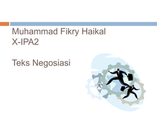 Muhammad Fikry Haikal
X-IPA2
Teks Negosiasi
 