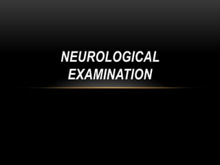 NEUROLOGICAL
 EXAMINATION
 