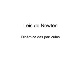 Leis de Newton Dinâmica das partículas 